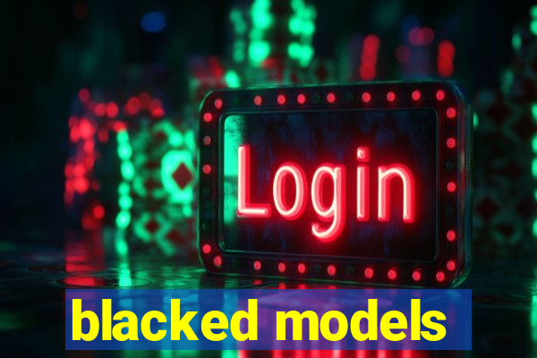blacked models